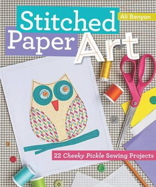 Stitched Paper Art for Kids: 22 Cheeky Pickle Sewing Projects by Ali Benyon 9781607059271