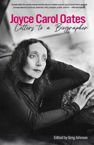 Joyce Carol Oates: Letters To A Biographer by Joyce Carol Oates 9781636141169