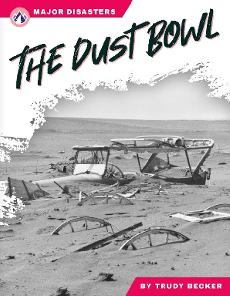 Major Disasters: The Dust Bowl by Trudy Becker 9781637387993