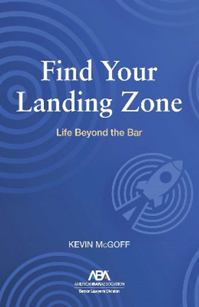 Find Your Landing Zone: Life Beyond the Bar by Kevin McGoff 9781639053360