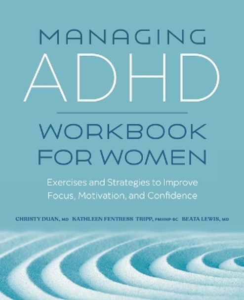Managing ADHD Workbook for Women: Exercises and Strategies to Improve Focus, Motivation, and Confidence by Christy Duan 9781638783039