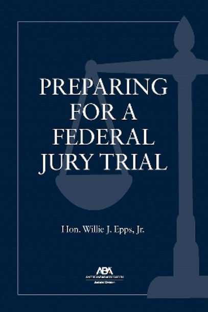Preparing for a Federal Jury Trial by Willie J. Epps 9781639053216