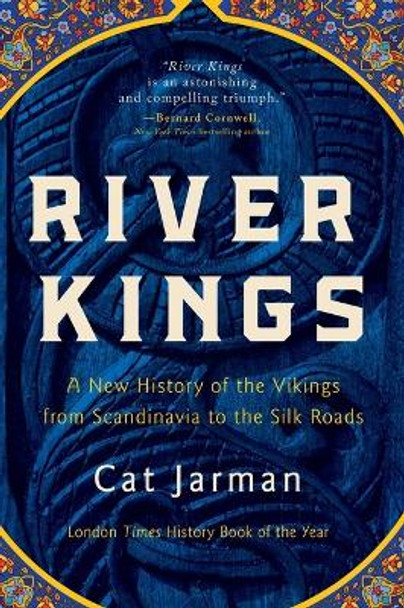 River Kings: A New History of the Vikings from Scandinavia to the Silk Roads by Cat Jarman 9781639365425