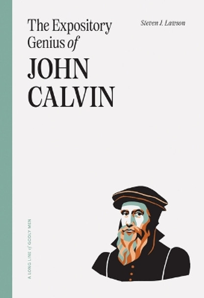 The Expository Genius of John Calvin by Steven J Lawson 9781642895520