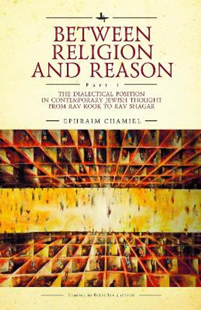 Between Religion and Reason by Ephraim Chamiel 9781644690727