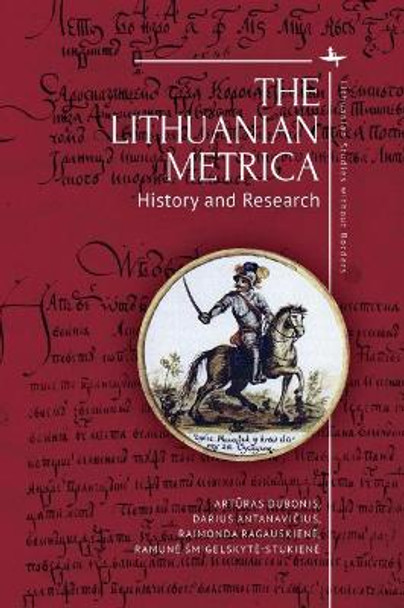 The Lithuanian Metrica: History and Research by Arturas Dubonis 9781644693100