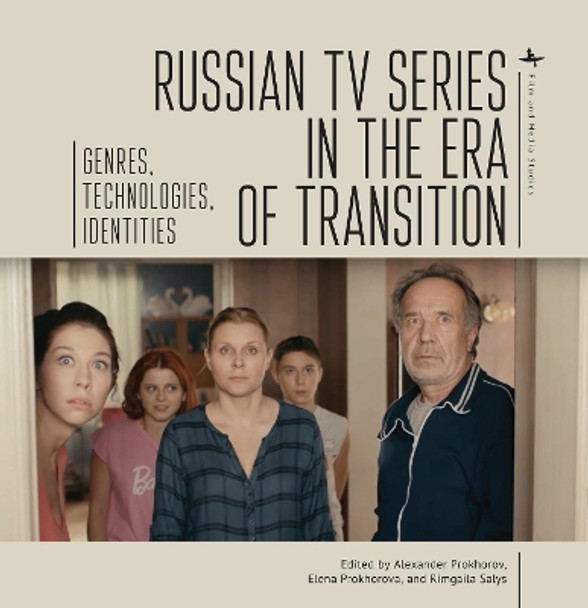 Russian TV Series in the Era of Transition: Genres, Technologies, Identities by Alexander Prokhorov 9781644696439