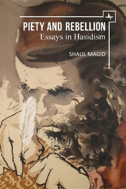 Piety and Rebellion: Essays in Hasidism by Shaul Magid 9781618117519