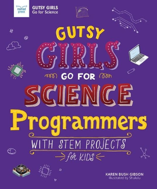 Gutsy Girls Go for Science - Programmers: With Stem Projects for Kids by Karen Bush Gibson 9781619307896