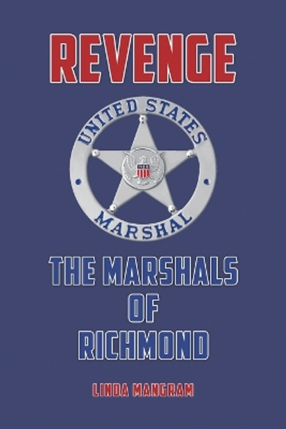 Revenge: The Marshals of Richmond by Linda Mangram 9781685623784