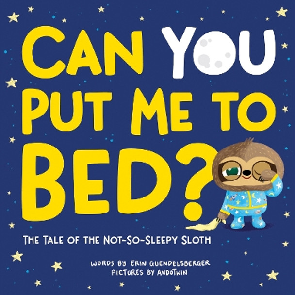 Can You Put Me to Bed?: The Tale of the Not-So-Sleepy Sloth by Erin Guendelsberger 9781728230825