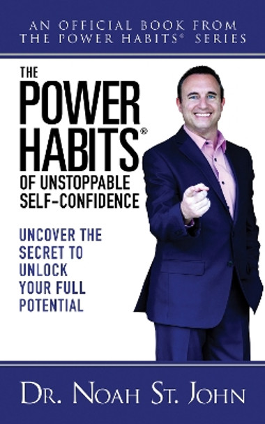 The Power Habits® for Unstoppable Self-Confidence: Uncovering The Secret to Unlock Your Full Potential by Noah St. John 9781722506513