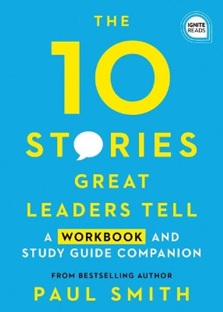 10 Stories Great Leaders Tell: A Workbook and Study Guide Companion by Paul Smith 9781728206868