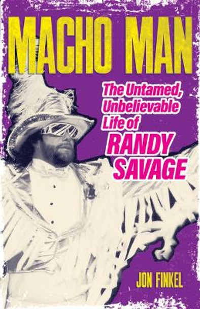 Macho Man: The Life of Randy Savage by Jon Finkel 9781770417588