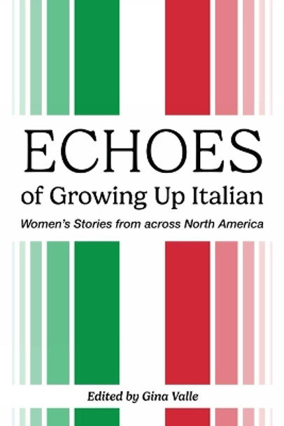 Echoes of Growing Up Italian by Gina Valle 9781771838689