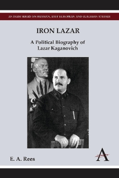 Iron Lazar: A Political Biography of Lazar Kaganovich by E. A. Rees 9781783080571