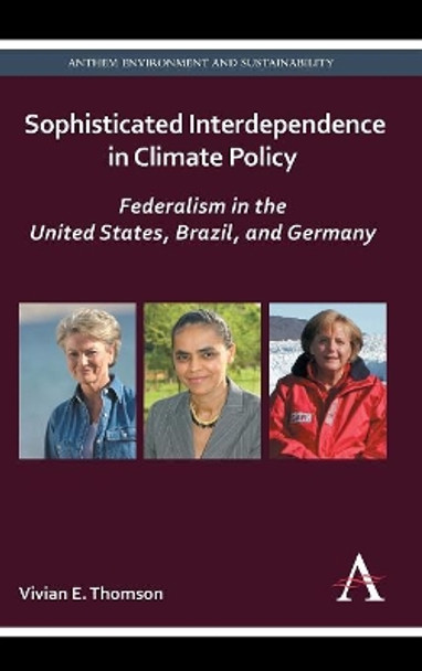 Sophisticated Interdependence in Climate Policy: Federalism in the United States, Brazil, and Germany by Vivian E. Thomson 9781783081103