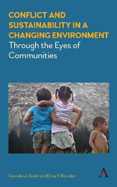 Conflict and Sustainability in a Changing Environment: Through the Eyes of Communities by Gwendolyn Smith 9781783086078