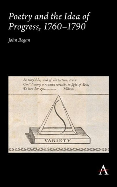 Poetry and the Idea of Progress, 1760-90 by John Regan 9781783087723