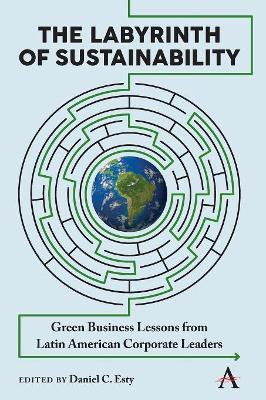 The Labyrinth of Sustainability: Green Business Lessons from Latin American Corporate Leaders by Daniel C. Esty 9781783089130