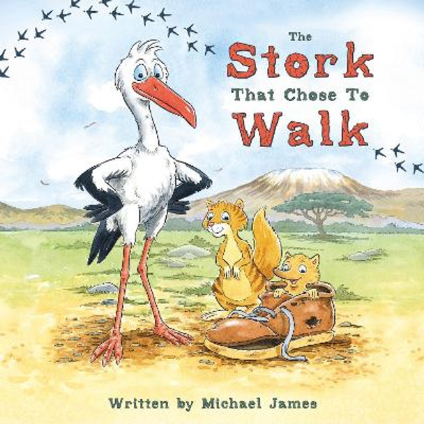 The Stork That Chose to Walk by Michael James 9781805141976