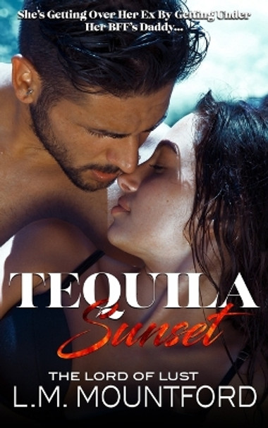 Tequila Sunset: A Forbidden Age-Gap Holiday Dark Romance by L M Mountford 9781835020111