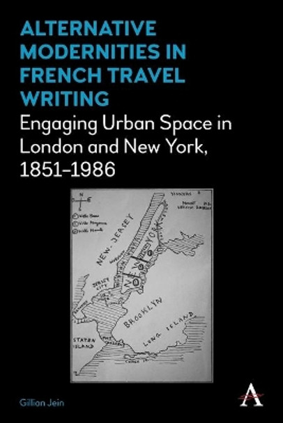 Alternative Modernities in French Travel Writing: Engaging Urban Space in London and New York, 1851-1986 by Gillian Jein 9781785271816