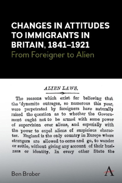 Changes in Attitudes to Immigrants in Britain, 1841-1921: From Foreigner to Alien by Ben Braber 9781785276347