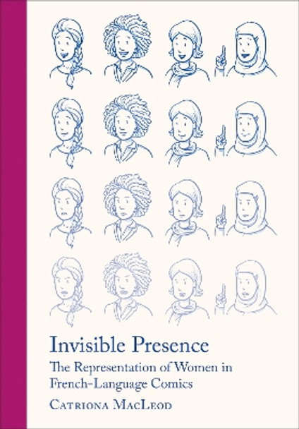 Invisible Presence: The Representation of Women in French-Language Comics by Catriona MacLeod 9781789386813