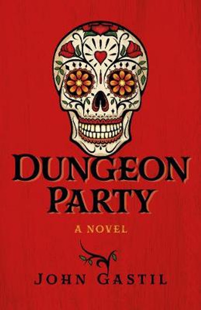 Dungeon Party – A novel by John Gastil