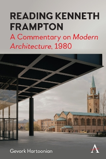 Reading Kenneth Frampton: A Commentary on 'Modern Architecture', 1980 by Gevork Hartoonian 9781839986376