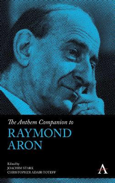 The Anthem Companion to Raymond Aron by Joachim Stark 9781839980039