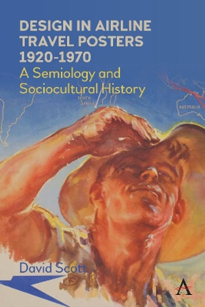 Design in Airline Travel Posters 1920-1970: A Semiology and Sociocultural History by David Scott 9781839985348