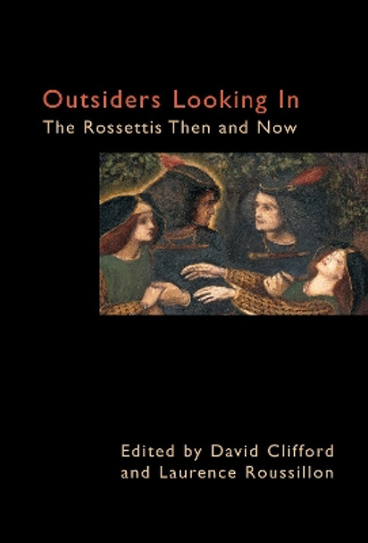 Outsiders Looking In: The Rossettis Then and Now by David Clifford 9781843311058