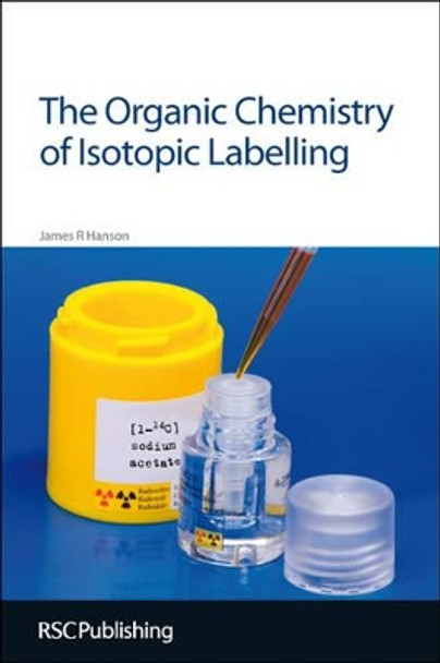 The Organic Chemistry of Isotopic Labelling by James R. Hanson 9781849731881