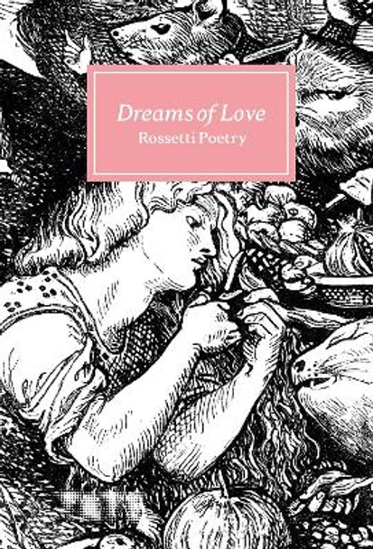 Dreams of Love: Rossetti Poetry by Amy Key 9781849768436