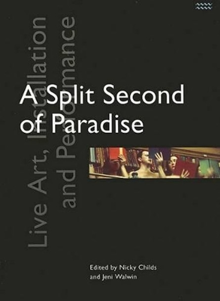 A Split Second of Paradise: Live Art, Installation and Performance by Nicky Childs 9781854890993