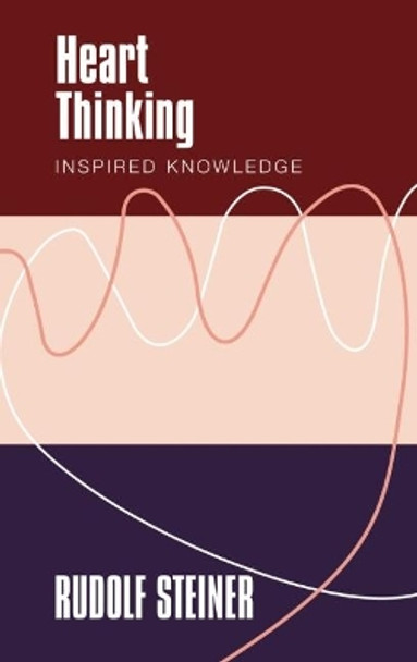 Heart Thinking: Inspired Knowledge by Rudolf Steiner 9781855845350