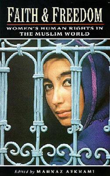 Faith and Freedom: Women's Human Rights in the Muslim World by Mahnaz Afkami 9781860640087