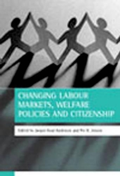 Changing labour markets, welfare policies and citizenship by Jorgen Goul Andersen 9781861342720