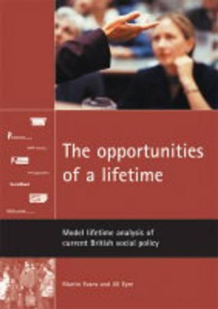 The opportunities of a lifetime: Model lifetime analysis of current British social policy by Martin Evans 9781861346513