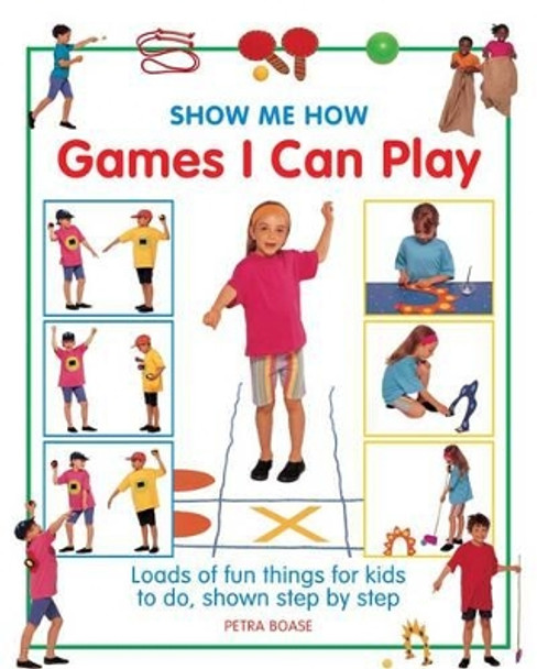 Show Me How: Games I can Play by Petra Boase 9781861474056