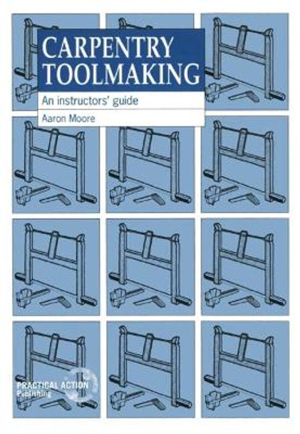 Carpentry Toolmaking: An instructors guide by Aaron Moore 9781853391965