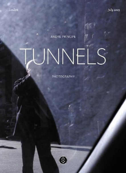 Tunnels: Photography by Andre Principe 9781861542762