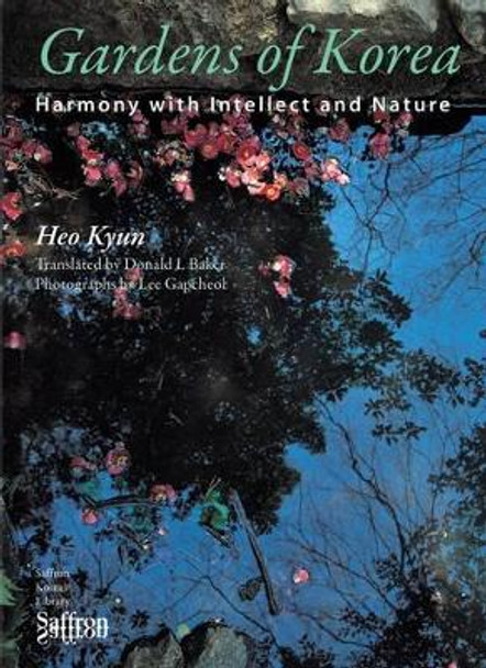 Gardens of Korea: Harmony with Intellect and Nature by Heo Kyun 9781872843858