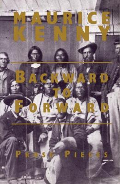 Backward to Forward: Prose Pieces by Maurice Kenny 9781877727696