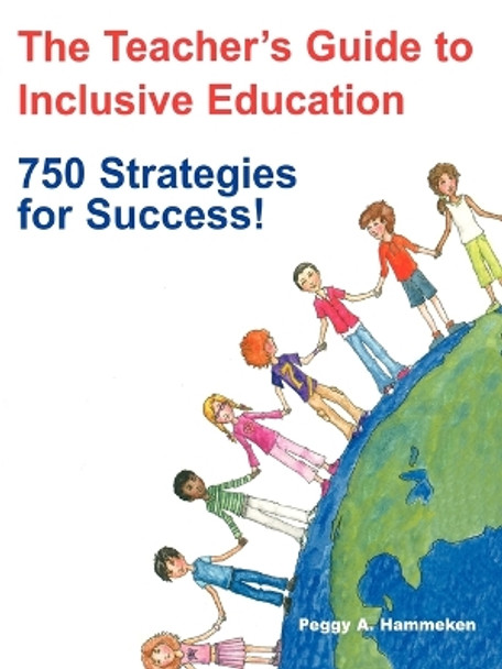 The Teacher's Guide to Inclusive Education: 750 Strategies for Success! by Peggy A. Hammeken 9781890455101