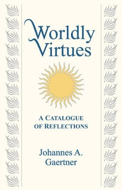 Wordly Virtues by Johannes A. Gaertner 9781890482824