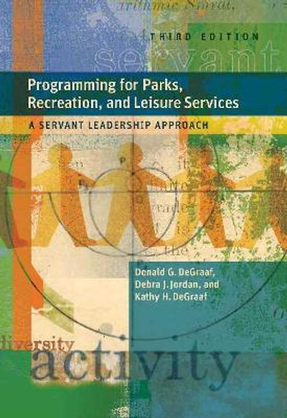 Programming for Parks, Recreation, and Leisure Services, 3rd Ed.: A Servant Leadership Approach by Donald G De Graaf 9781892132871