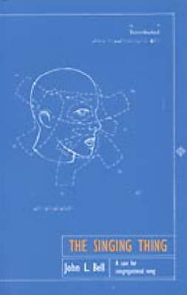 The Singing Thing: A Case for Congregational Song by John L. Bell 9781901557282